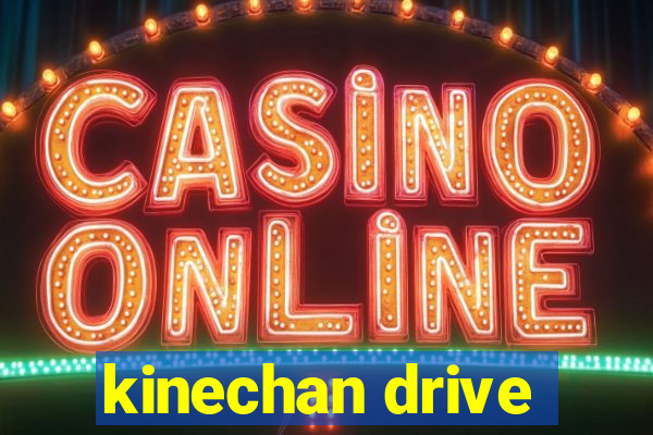 kinechan drive